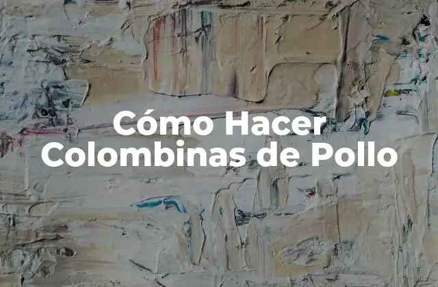 Cómo Hacer Colombinas de Pollo