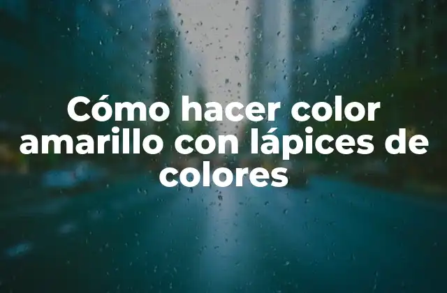 Cómo Hacer Color Amarillo con Lápices de Colores