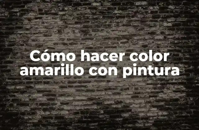 Cómo Hacer Color Amarillo con Pintura