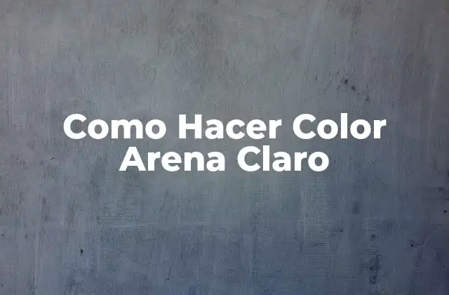 Como Hacer Color Arena Claro 2 Que es el Color Arena Claro