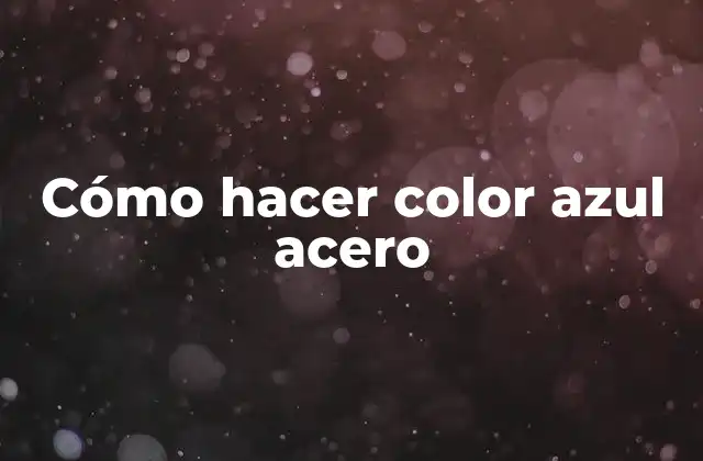 Cómo Hacer Color Azul Acero 2 Cómo hacer color azul acero