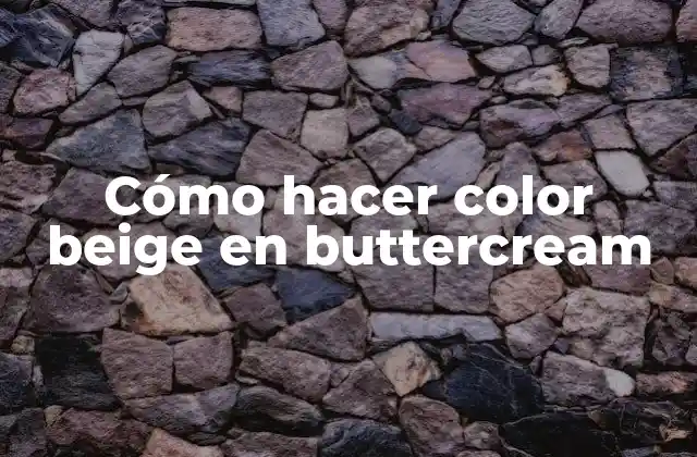 Cómo Hacer Color Beige en Buttercream
