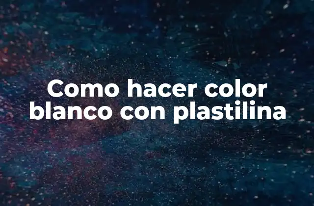 Como Hacer Color Blanco con Plastilina