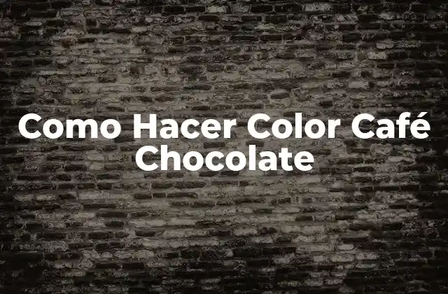 Como Hacer Color Café Chocolate