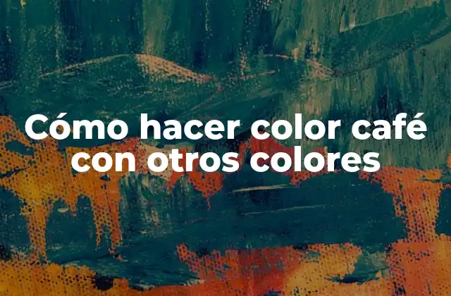 Cómo Hacer Color Café con Otros Colores