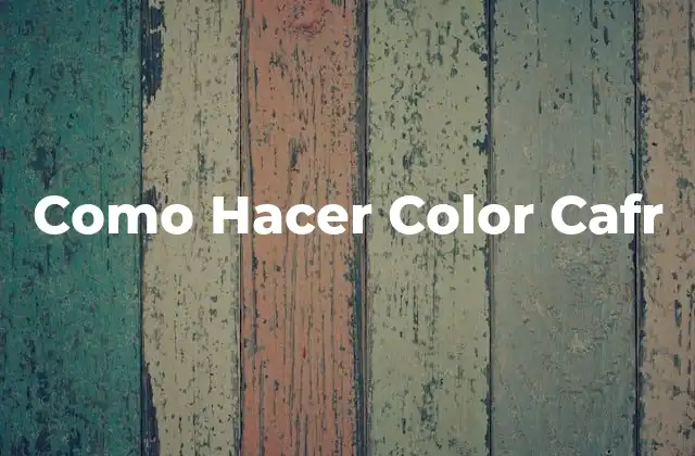 Como Hacer Color Cafr 2 ¿Qué es el Color Cafr y Para Qué Sirve?