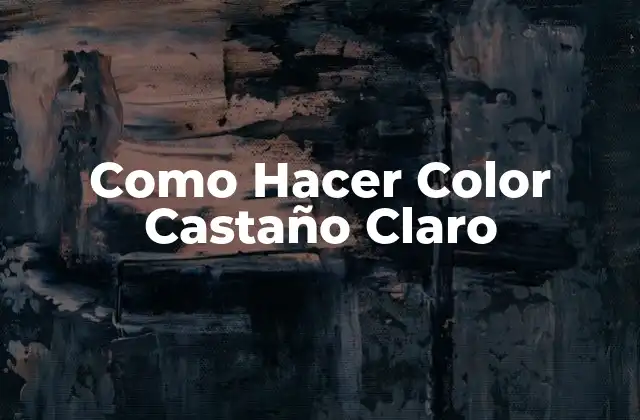 Como Hacer Color Castaño Claro
