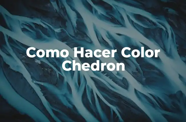 Como Hacer Color Chedron