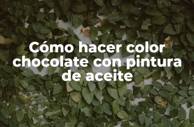 Cómo Hacer Color Chocolate con Pintura de Aceite 2 Cómo hacer color chocolate con pintura de aceite