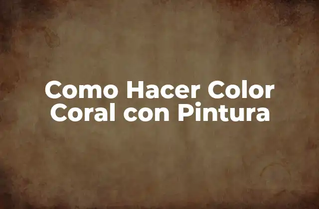 Como Hacer Color Coral con Pintura
