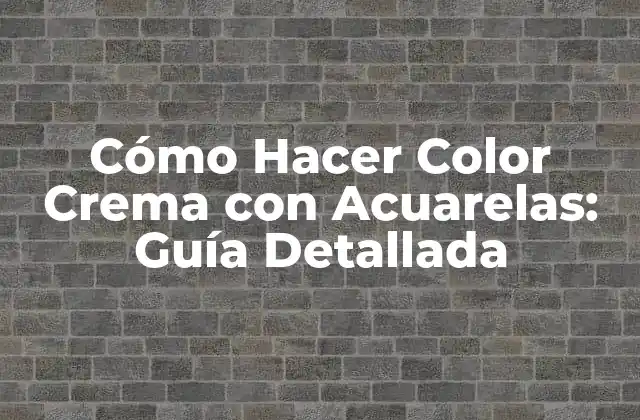 Cómo Hacer Color Crema con Acuarelas: Guía Detallada