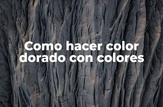 Como Hacer Color Dorado con Colores