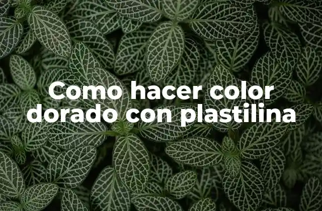 Como Hacer Color Dorado con Plastilina