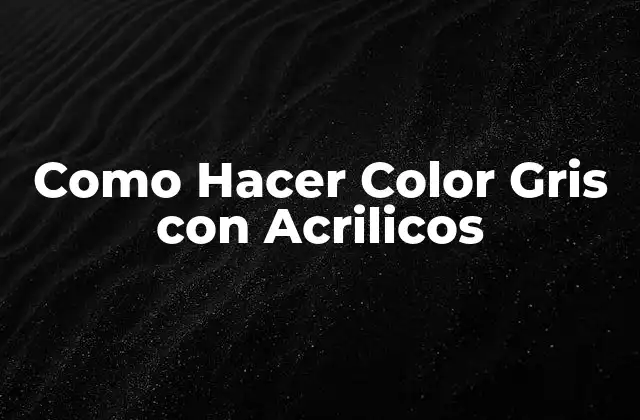 Como Hacer Color Gris con Acrilicos