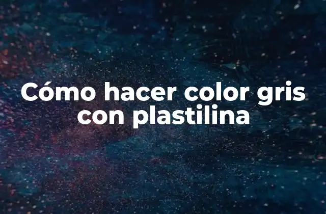Cómo Hacer Color Gris con Plastilina