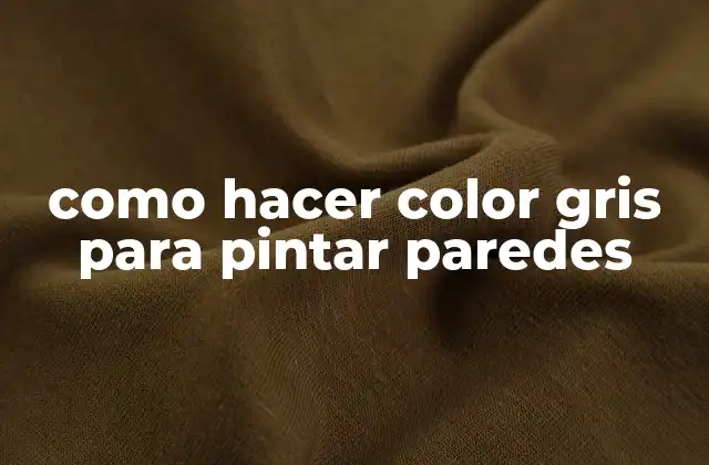 Como Hacer Color Gris para Pintar Paredes