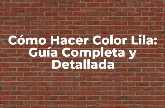 Cómo Hacer Color Lila: Guía Completa y Detallada