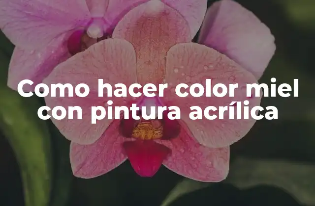 Como Hacer Color Miel con Pintura Acrílica