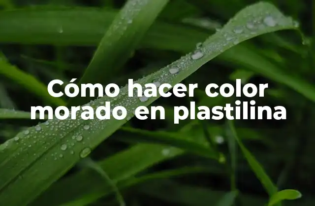 Cómo Hacer Color Morado en Plastilina