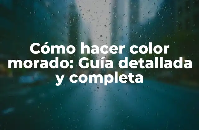 Cómo Hacer Color Morado: Guía Detallada y Completa