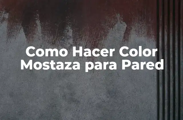 Como Hacer Color Mostaza para Pared