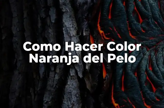 Como Hacer Color Naranja Del Pelo