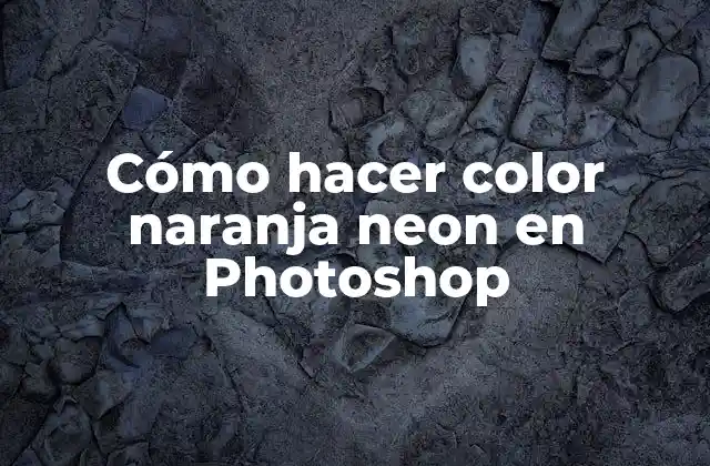 Cómo Hacer Color Naranja Neon en Photoshop