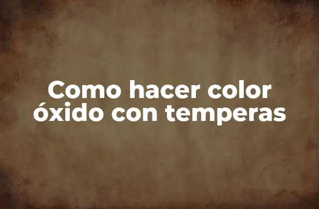 Como Hacer Color Óxido con Temperas