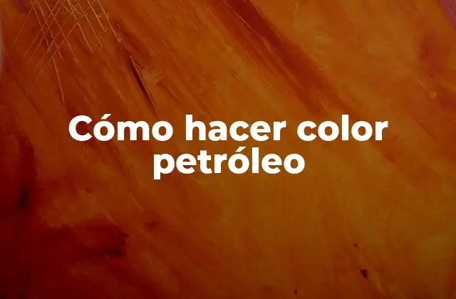 Cómo Hacer Color Petróleo 2 ¿Qué es el color petróleo y para qué sirve?