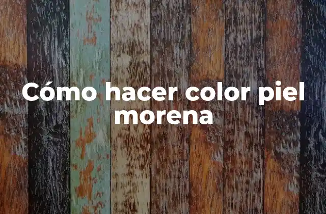 Cómo Hacer Color Piel Morena