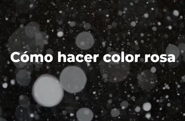 Cómo Hacer Color Rosa