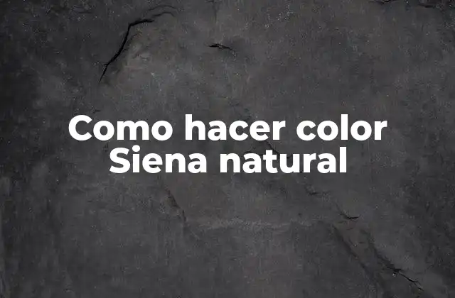 Como Hacer Color Siena Natural