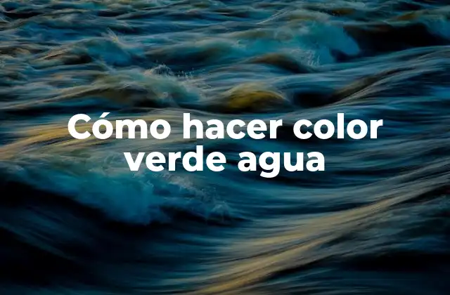 Cómo Hacer Color Verde Agua