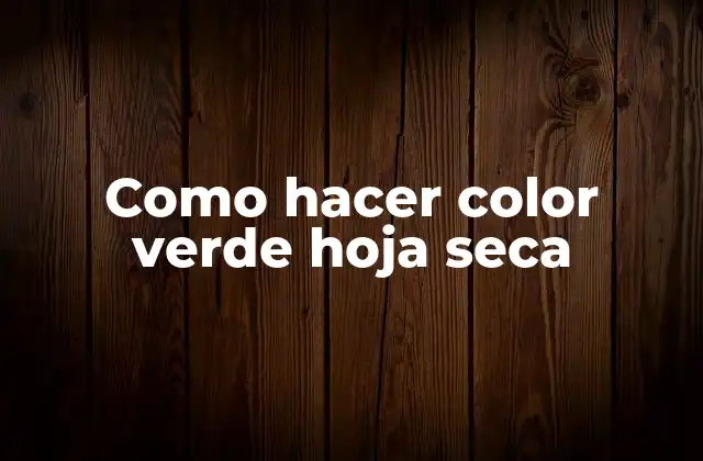 Como Hacer Color Verde Hoja Seca