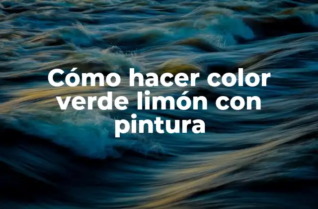 Cómo Hacer Color Verde Limón con Pintura