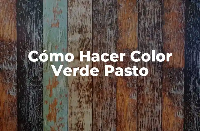 Cómo Hacer Color Verde Pasto 2 ¿Qué es el Color Verde Pasto y Para Qué Sirve?