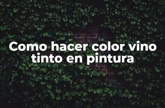 Como Hacer Color Vino Tinto en Pintura
