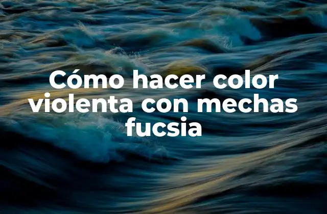 Cómo Hacer Color Violenta con Mechas Fucsia