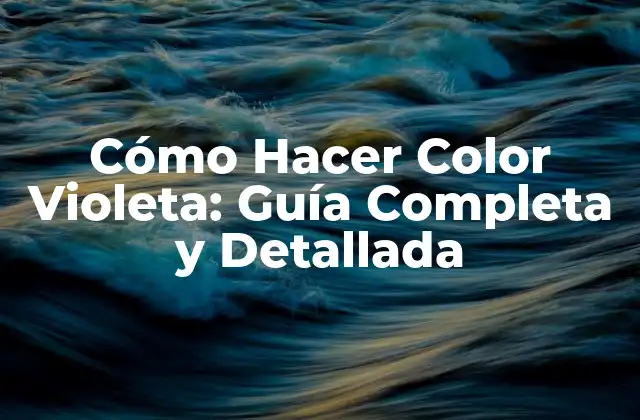 Cómo Hacer Color Violeta: Guía Completa y Detallada 2 La Teoría del Color Violeta