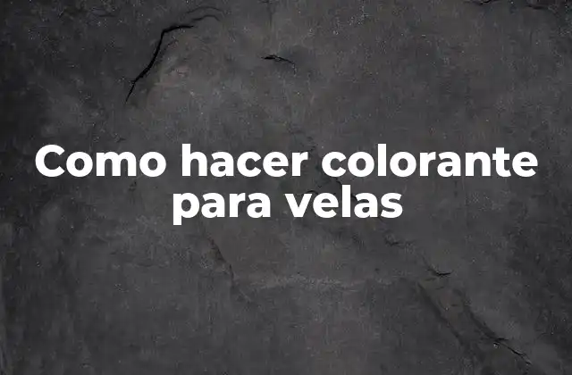 Como Hacer Colorante para Velas