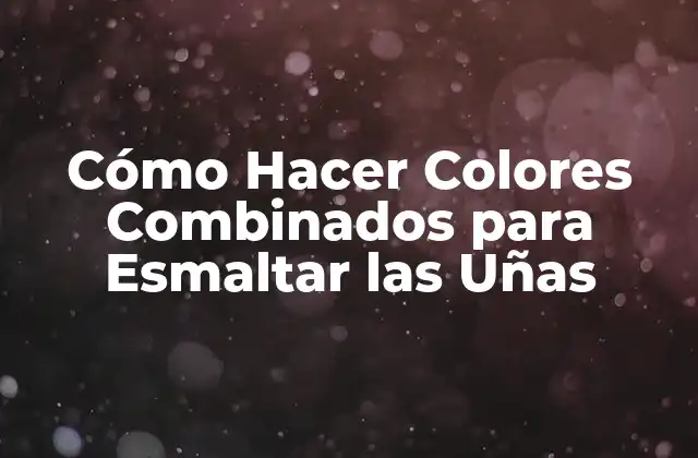 Cómo Hacer Colores Combinados para Esmaltar las Uñas