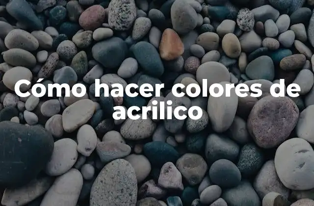 Cómo Hacer Colores de Acrilico