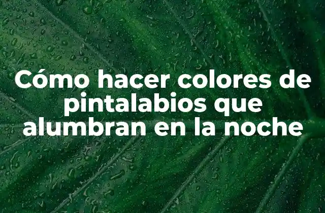Cómo Hacer Colores de Pintalabios que Alumbran en la Noche