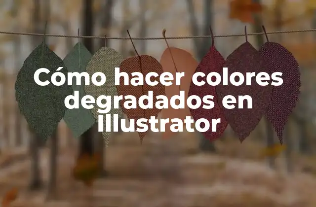 Cómo Hacer Colores Degradados en Illustrator
