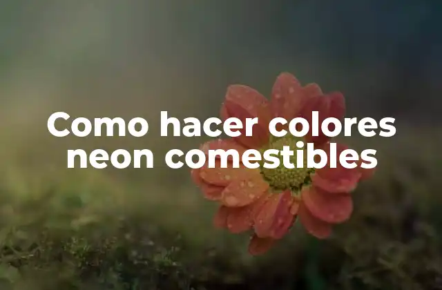 Como Hacer Colores Neon Comestibles