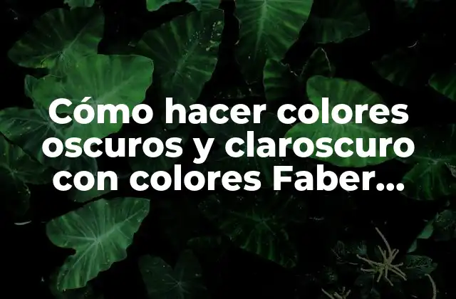 Cómo Hacer Colores Oscuros y Claroscuro con Colores Faber Castell