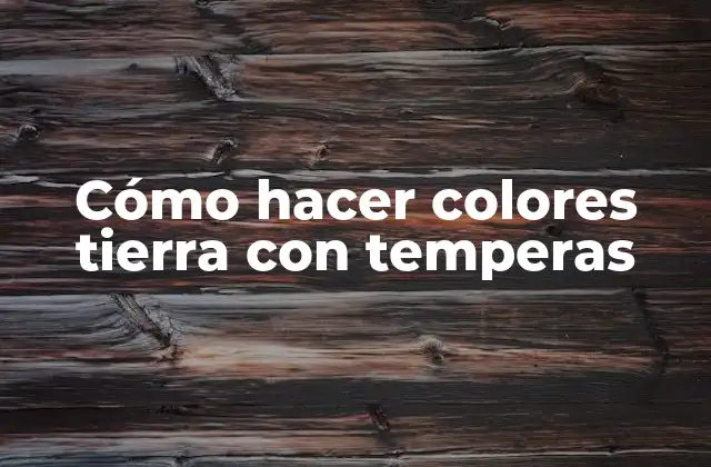 Cómo Hacer Colores Tierra con Temperas