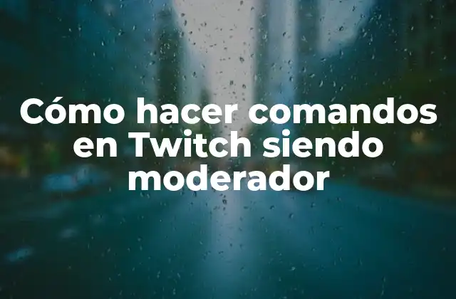 Cómo Hacer Comandos en Twitch Siendo Moderador