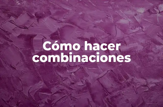 Cómo Hacer Combinaciones