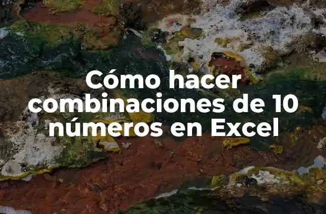 Cómo Hacer Combinaciones de 10 Números en Excel